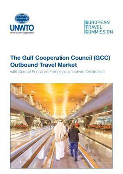 Paperback The Gulf Cooperation Council (Gcc) Outbound Travel Market with Special Focus on Europe as a Tourism Destination Book