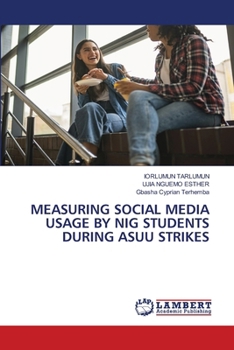 Measuring Social Media Usage by Nig Students During Asuu Strikes