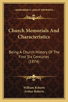 Paperback Church Memorials And Characteristics: Being A Church History Of The First Six Centuries (1874) Book