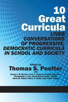 Paperback 10 Great Curricula: Lived Conversations of Progressive, Democratic Curricula in School and Society Book