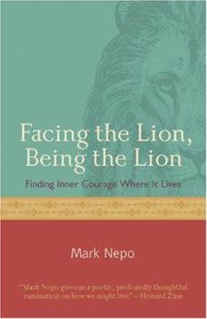 Paperback Facing the Lion, Being the Lion: Finding Inner Courage Where It Lives Book