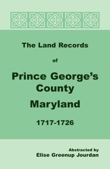 Paperback The Land Records of Prince George's County, Maryland, 1717-1726 Book