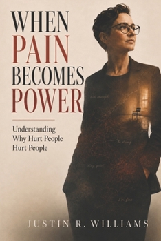When Pain Becomes Power: Understanding Why Hurt People Hurt People