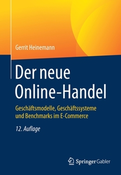 Paperback Der Neue Online-Handel: Geschäftsmodelle, Geschäftssysteme Und Benchmarks Im E-Commerce [German] Book