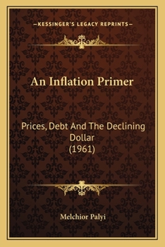 Paperback An Inflation Primer: Prices, Debt And The Declining Dollar (1961) Book