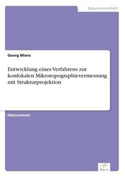 Paperback Entwicklung eines Verfahrens zur konfokalen Mikrotopographievermessung mit Strukturprojektion [German] Book