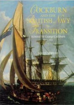 Hardcover Cockburn and the British Navy in Transition: Admiral Sir George Cockburn 1772-1853 Book