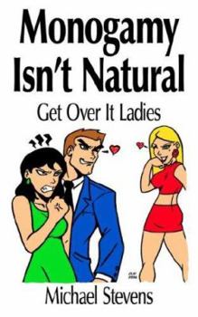 Paperback Monogamy Isn't Natural: Get Over It Ladies Book