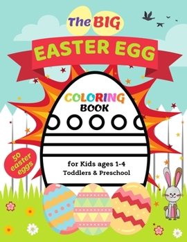 Paperback The Big Easter Egg Coloring Book for Kids Ages 1-4 Toddlers & Preschool: 50 Big Eggs Created Specially for the Youngest Kids so that They Learn to Col Book