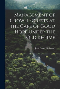 Paperback Management of Crown Forests at the Cape of Good Hope Under the Old Regime Book