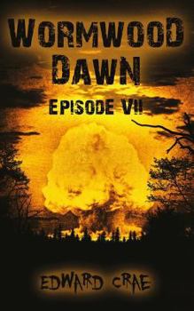 Wormwood Dawn: Episode VII: An Apocalyptic Serial - Book #7 of the Wormwood Dawn