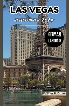 Las Vegas Reiseführer 2024 (Travelling With James R. Driver [English, German, French & Spanish Books]) (German Edition)