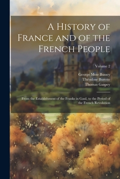 Paperback A History of France and of the French People: From the Establishment of the Franks in Gaul, to the Period of the French Revolution; Volume 2 Book