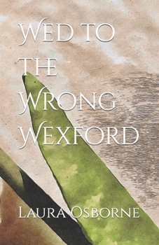 Wed to the Wrong Wexford - Book #5 of the Ainsworths & Wexfords