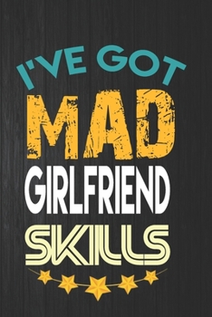 Paperback I've Got Mad Girl Friend Skills: Lined Notebook, Journal Funny Love gift for Girl Friend - great alternative to a card - Gift for Girl Friend Book