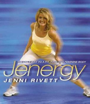 Jenergy: The Only Way to a Fit, Firm and Feminine Body