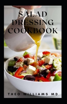Paperback Salad Dressing Cookbook: The Ultimate Guide To Nutritional And Delicious Salad Dressing Recipes Book
