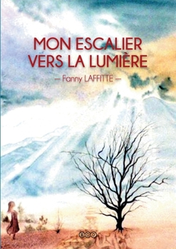 Mon Escalier vers la Lumière (French Edition)