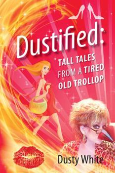 Paperback Dustified: Tall Tales from a Tired Old Trollop Book