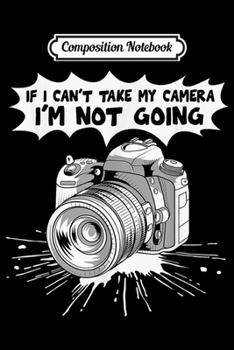 Composition Notebook: Funny Camera For Men Women Photographer Photography  Journal/Notebook Blank Lined Ruled 6x9 100 Pages