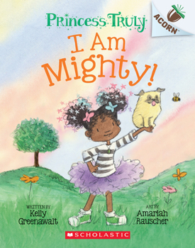 Paperback I Am Mighty: An Acorn Book (Princess Truly #6) Book