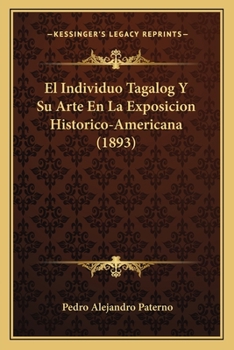 Paperback El Individuo Tagalog Y Su Arte En La Exposicion Historico-Americana (1893) [Spanish] Book