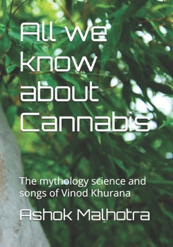 All we know about Cannabis: The mythology science and songs of Vinod Khurana