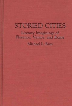 Hardcover Storied Cities: Literary Imaginings of Florence, Venice, and Rome Book