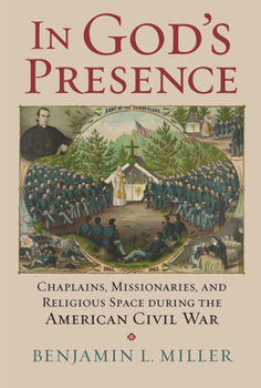 Hardcover In God's Presence: Chaplains, Missionaries, and Religious Space During the American Civil War Book