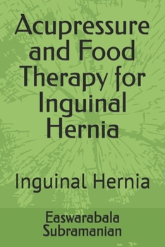 Acupressure and Food Therapy for Inguinal Hernia: Inguinal Hernia (Medical Books for Common People - Part 2)