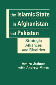 Hardcover The Islamic State in Afghanistan and Pakistan: Strategic Alliances and Rivalries Book