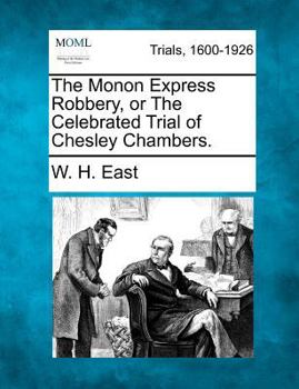 The Monon Express Robbery, or The Celebrated Trial of Chesley Chambers.