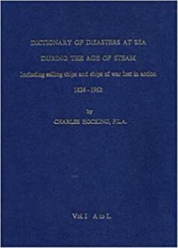 Hardcover Dictionary of disasters at sea during the age of steam,: Including sailing ships and ships of war lost in action, 1824-1962 Book