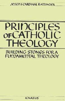 Hardcover Principles of Catholic Theology: Building Stones for a Fundamental Theology Book