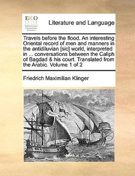 Paperback Travels Before the Flood. an Interesting Oriental Record of Men and Manners in the Antidiluvian [Sic] World, Interpreted in ... Conversations Between Book