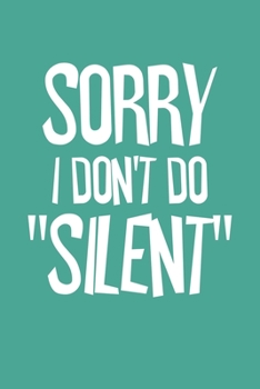 Sorry I Don't Do Silent: Blank College Ruled Lined Notebook Writing Journal