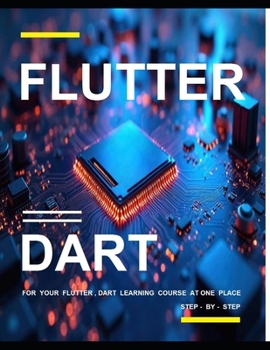 Paperback Flutter and Dart Programming: A Complete Readymade Solution - For Your Flutter and Dart Learning Course at One Place - Step - By - Step Book