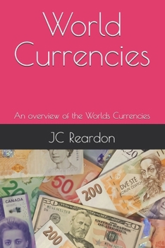 World Currencies: An overview of the Worlds Currencies