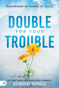 Paperback Double for Your Trouble: Let God Turn Your Mess Into a Miracle Book