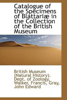 Catalogue of the Specimens of Blattari? in the Collection of the British Museum