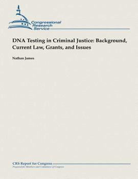 Paperback DNA Testing in Criminal Justice: Background, Current Law, Grants and Issues Book