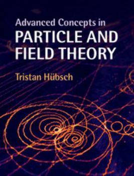 Hardcover Advanced Concepts in Particle and Field Theory Book