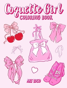 Paperback Coquette Girl Coloring Book: Coquette Aesthetic Coloring Book for Girls, Teens and Adults Featuring Cute Bows and Things Book