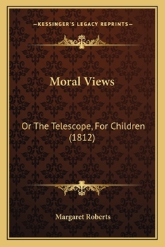 Paperback Moral Views: Or The Telescope, For Children (1812) Book