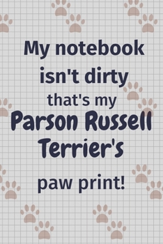 Paperback My notebook isn't dirty that's my Parson Russell Terrier's paw print!: For Parson Russell Terrier Dog Fans Book