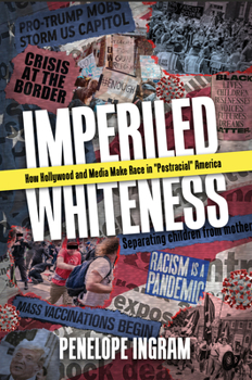 Paperback Imperiled Whiteness: How Hollywood and Media Make Race in Postracial America Book