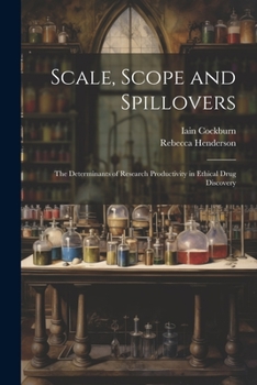 Paperback Scale, Scope and Spillovers: The Determinants of Research Productivity in Ethical Drug Discovery Book