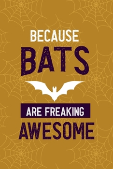 Paperback Because Bats Are Freaking Awesome: Notebook Journal Composition Blank Lined Diary Notepad 120 Pages Paperback Mustard Spiderweb Bat K Book