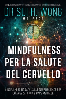 Paperback Mindfulness per la salute del cervello: Mindfulness basata sulle neuroscienze per chiarezza, gioia e pace mentale [Italian] Book