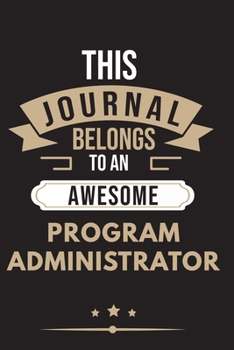 Paperback THIS JOURNAL BELONGS TO AN AWESOME Program Administrator Notebook / Journal 6x9 Ruled Lined 120 Pages: for Program Administrator 6x9 notebook / journa Book